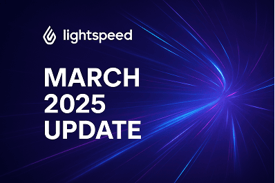 Lightspeed's March 2025 Update